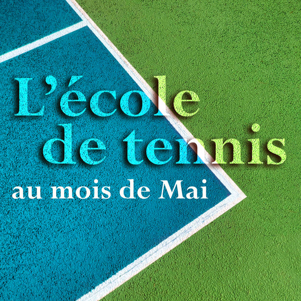 L'école de tennis et les jours feriés du mois de Mai, tous les détails ici !