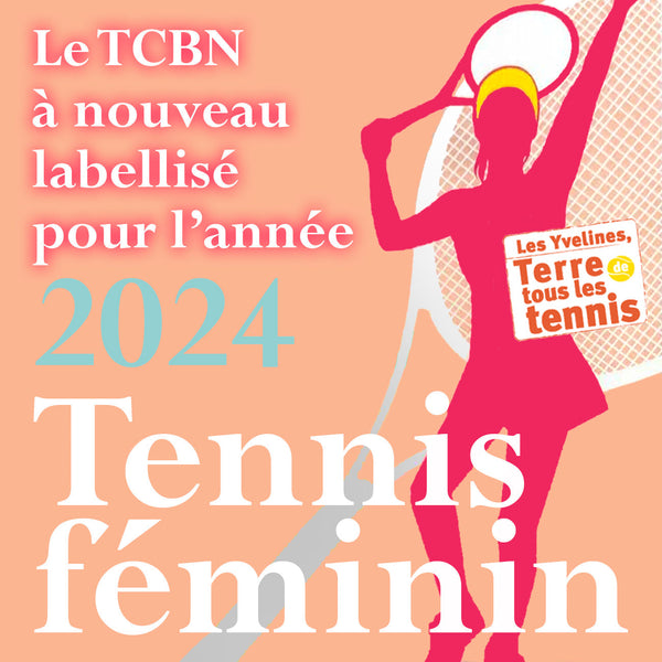 Pour au moins la 3ème année consécutive, le TCBN a l'honneur d'être labellisé  : Tennis féminin par le Comité des Yvelines !